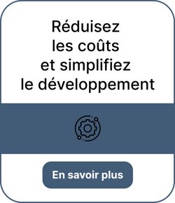 Réduisez les coûts et simplifiez le développement